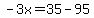 -3x=35-95