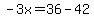 -3x=36-42