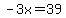 -3x=39
