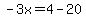 -3x=4-20