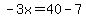 -3x=40-7