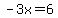 -3x=6