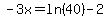 -3x=ln%2840%29-2