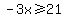 -3x%3E=21
