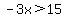 -3x%3E15
