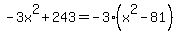 -3x%5E2%2B243+=+-3%28x%5E2-81%29