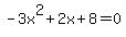 -3x%5E2%2B2x%2B8+=+0