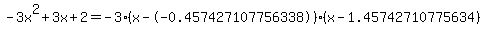 -3x%5E2%2B3x%2B2+=+-3%28x--0.457427107756338%29%2A%28x-1.45742710775634%29