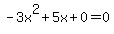 -3x%5E2%2B5x%2B0+=+0