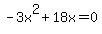 \"-3x%5E2+%2B+18x+=+0\"