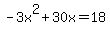 -3x%5E2+%2B+30x+=+18