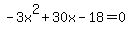 -3x%5E2+%2B+30x+-+18+=+0