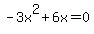 -3x%5E2+%2B+6x+=+0