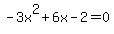 -3x%5E2+%2B+6x+-+2=0