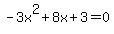 -3x%5E2+%2B+8x+%2B+3+=+0