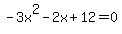 -3x%5E2-2x%2B12=0