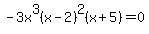 -3x%5E3%28x-2%29%5E2%28x%2B5%29=0