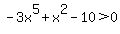 -3x%5E5%2Bx%5E2-10%3E0