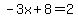 -3x+%2B+8=2