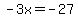 -3x+=+-27