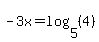 -3x+=+log%285%2C+%284%29%29