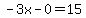 -3x-0=15