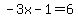 -3x-1=6