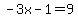 -3x-1=9