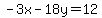 -3x-18y=12