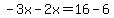 -3x-2x=16-6