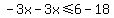-3x-3x%3C=6-18