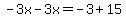-3x-3x=-3%2B15