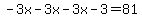 -3x-3x-3x-3=+81