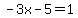 -3x-5=1