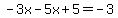 -3x-5x%2B5=-3