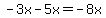 -3x-5x=-8x
