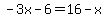 -3x-6=16-x