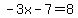 -3x-7=8