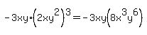 -3xy%2A%282xy%5E2%29%5E3+=+-3xy%288x%5E3y%5E6%29