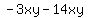 -3xy-14xy