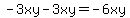 -3xy-3xy=-6xy