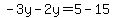 -3y-2y=5-15