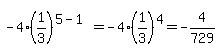 -4%281%2F3%29%5E%285-1%29=-4%281%2F3%29%5E4=-4%2F729