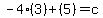 -4%283%29%2B%285%29=c