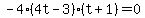 -4%284t-3%29%28t%2B1%29+=+0