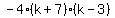 -4%28k%2B7%29%28k-3%29