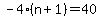 -4%28n%2B1%29+=+40