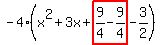 -4%28x%5E2%2B3x%2Bhighlight%289%2F4-9%2F4%29-3%2F2%29