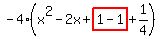 -4%28x%5E2-2x%2Bhighlight%281-1%29%2B1%2F4%29