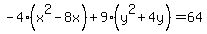 -4%28x%5E2-8x%29%2B9%28y%5E2%2B4y%29+=+64